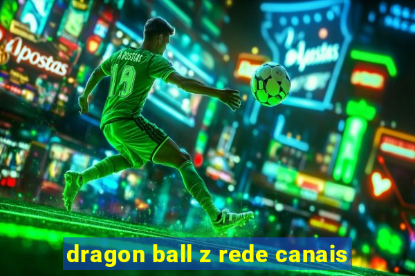 dragon ball z rede canais