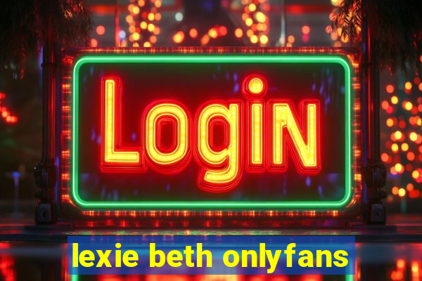 lexie beth onlyfans