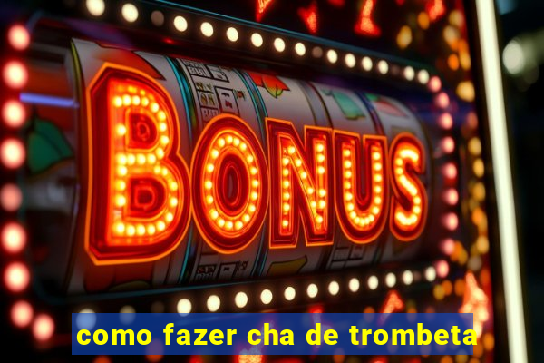 como fazer cha de trombeta