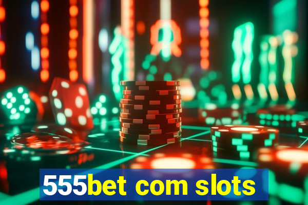 555bet com slots