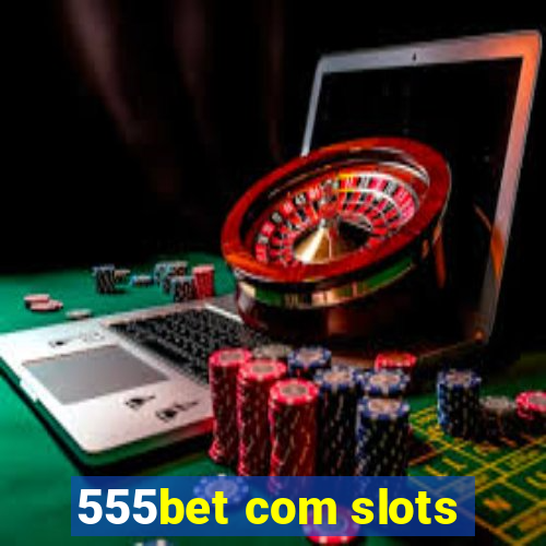 555bet com slots