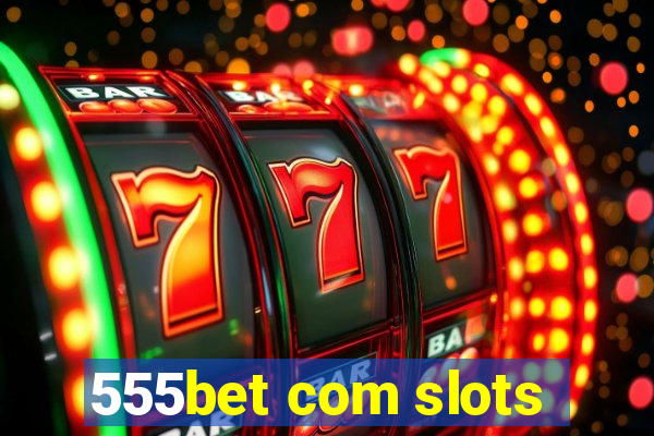 555bet com slots