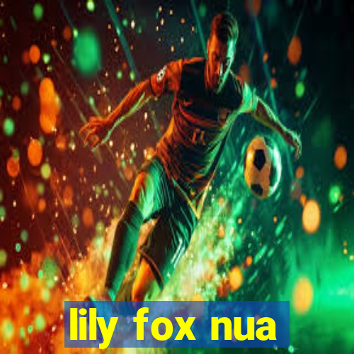 lily fox nua