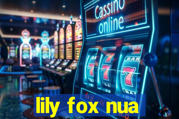 lily fox nua