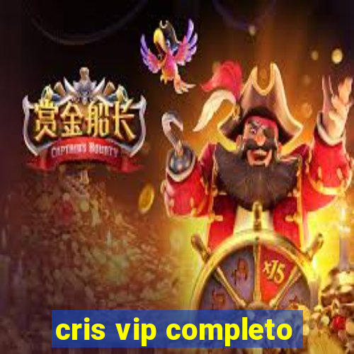 cris vip completo