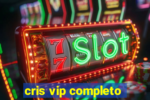 cris vip completo