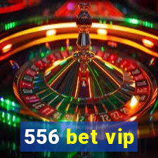 556 bet vip