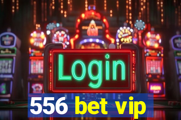 556 bet vip