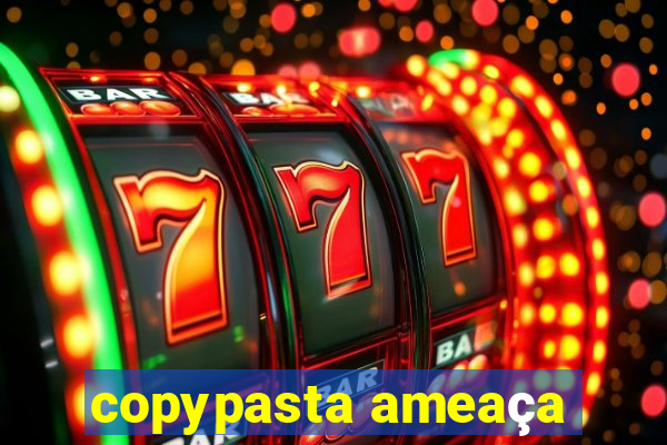 copypasta ameaça