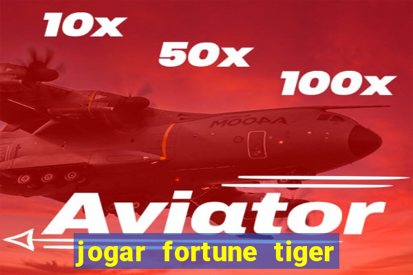 jogar fortune tiger sem depositar