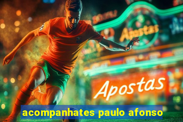 acompanhates paulo afonso