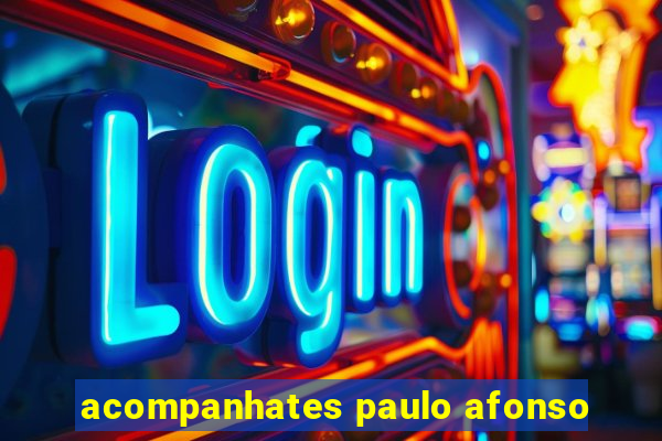 acompanhates paulo afonso