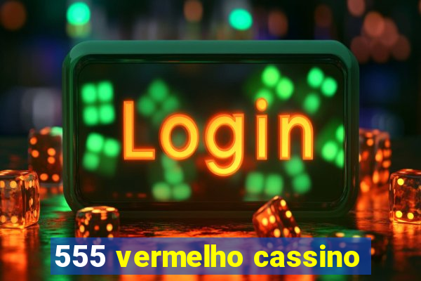 555 vermelho cassino