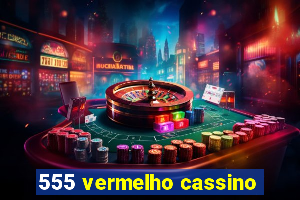 555 vermelho cassino