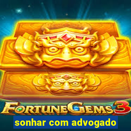 sonhar com advogado