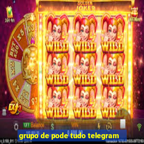 grupo de pode tudo telegram