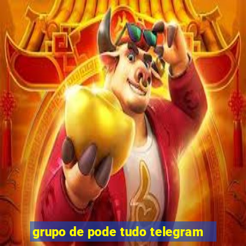 grupo de pode tudo telegram