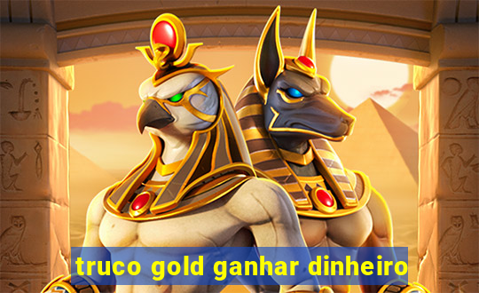 truco gold ganhar dinheiro