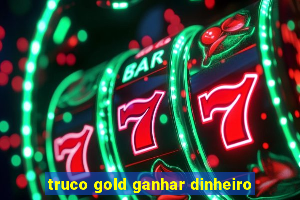 truco gold ganhar dinheiro