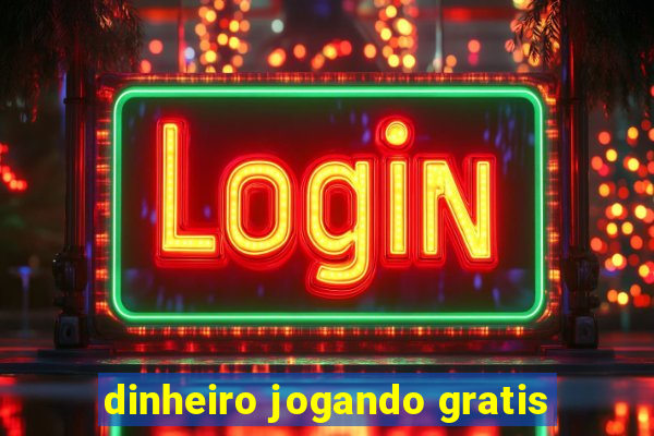 dinheiro jogando gratis