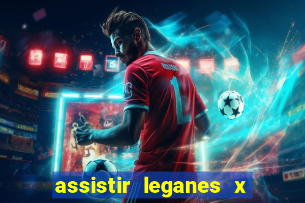 assistir leganes x real madrid ao vivo online