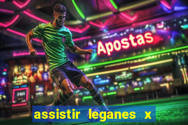 assistir leganes x real madrid ao vivo online