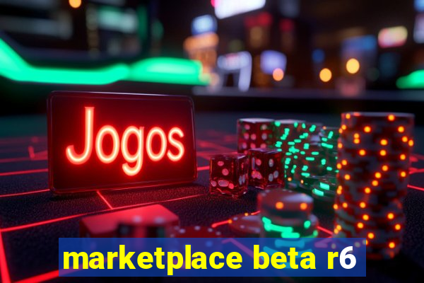 marketplace beta r6