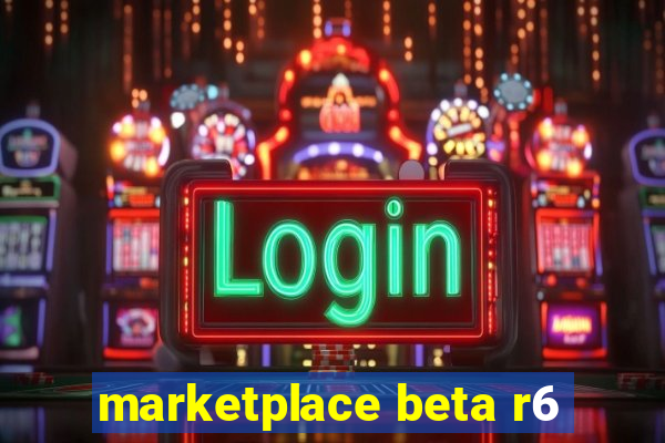 marketplace beta r6