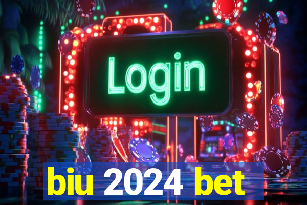 biu 2024 bet