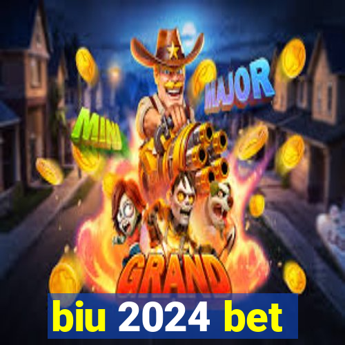 biu 2024 bet