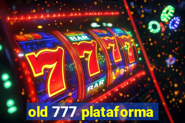 old 777 plataforma