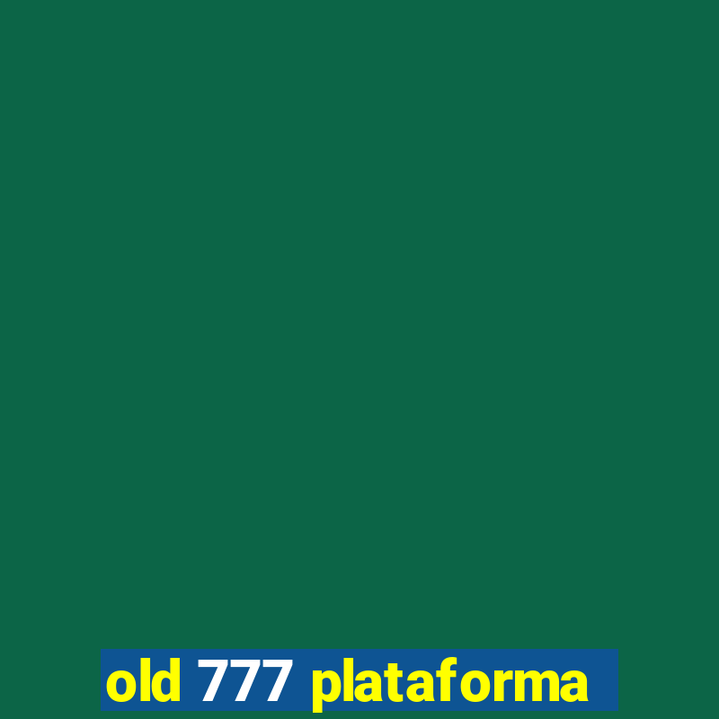 old 777 plataforma