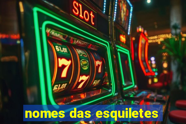 nomes das esquiletes