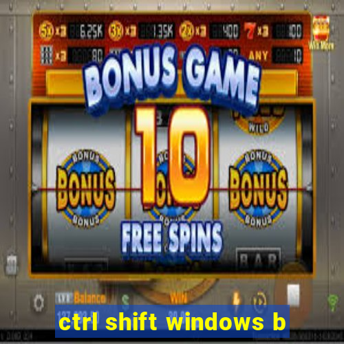 ctrl shift windows b