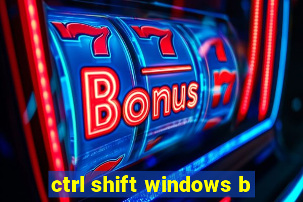 ctrl shift windows b