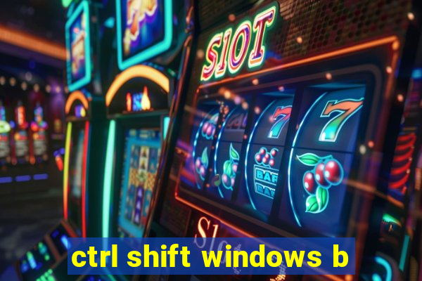 ctrl shift windows b