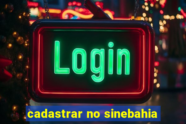 cadastrar no sinebahia