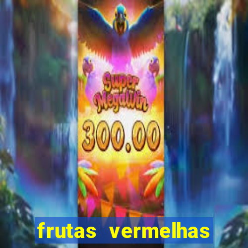 frutas vermelhas nomes e fotos