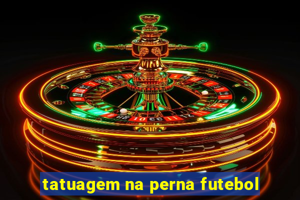 tatuagem na perna futebol