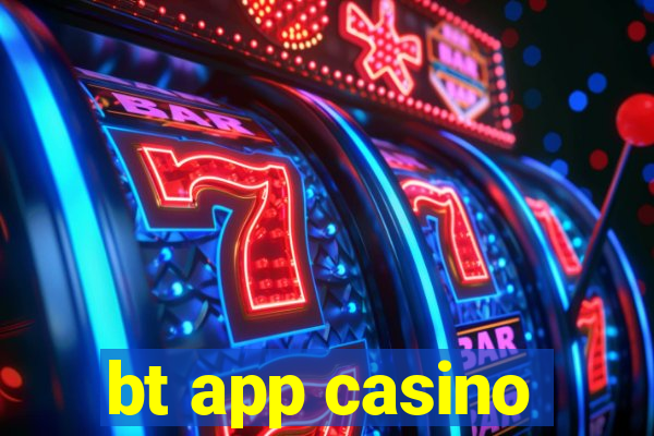 bt app casino