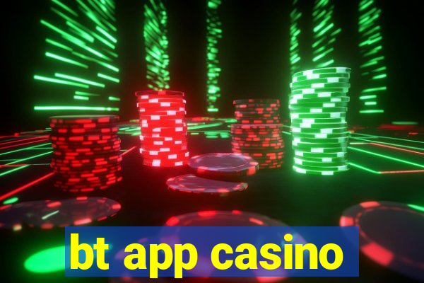 bt app casino