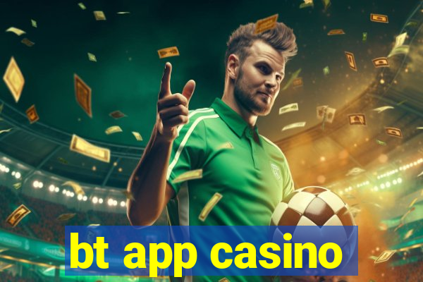 bt app casino