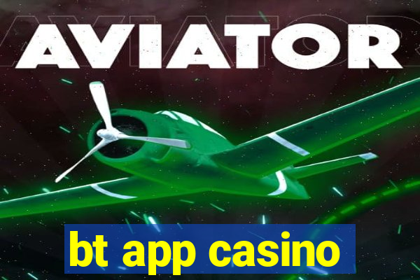 bt app casino