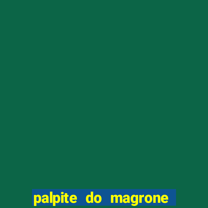 palpite do magrone para hoje