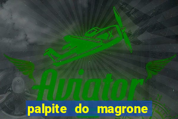 palpite do magrone para hoje