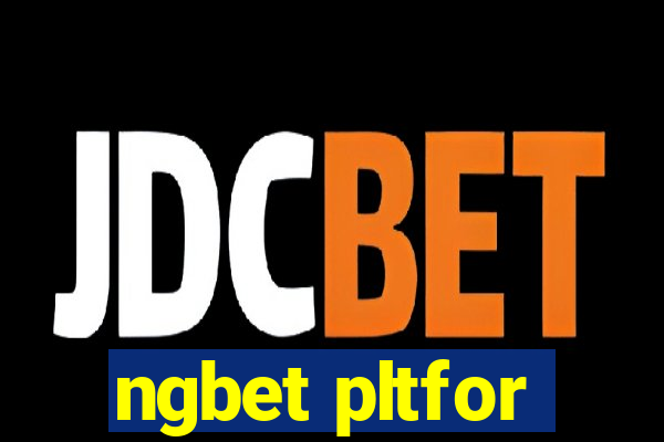 ngbet pltfor