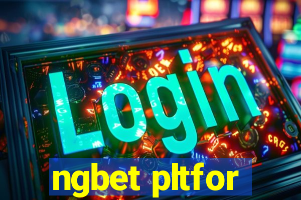 ngbet pltfor