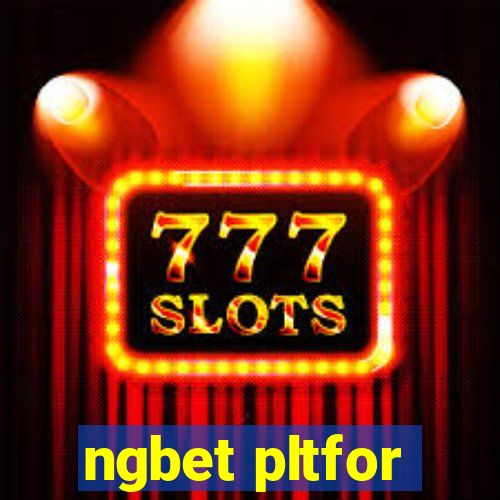 ngbet pltfor