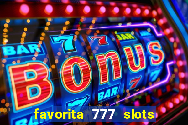 favorita 777 slots é confiável