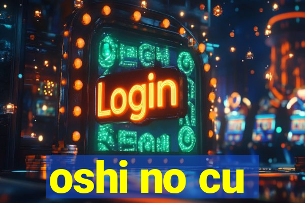 oshi no cu